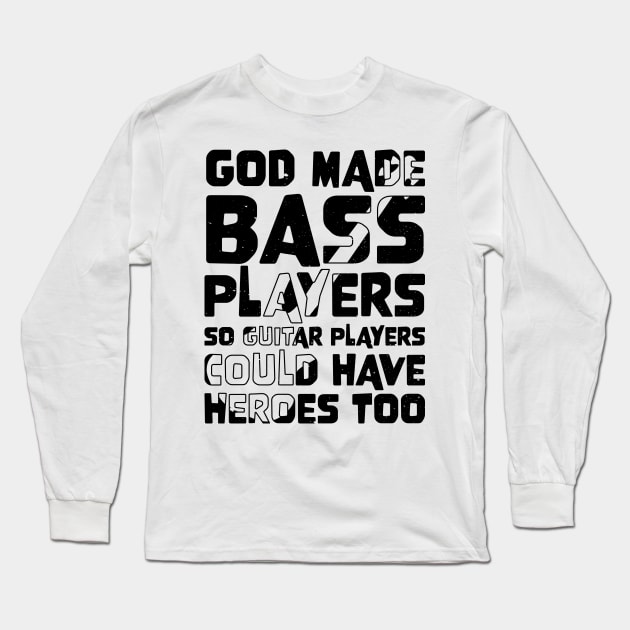 Funny Gods Made Bass Players So Guitar Players Bass Player Long Sleeve T-Shirt by jodotodesign